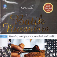 Image of Batik Nusantara - Makna Filosofis, Cara Pembuatan, dan Industri Batik