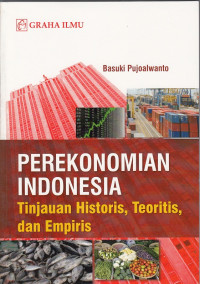 Image of Perekonomian Indonesia: Tinjauan historis, teoritis, dan empiris