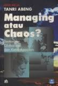 Image of Dari Meja Tanri Abeng Managing atau Chaos ? : Tantangan Globalisasi dan Ketidakpastian
